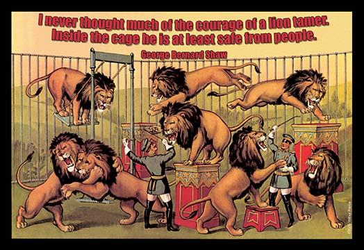 I Never Thought Much of the Courage of a Lion Tamer Poster Print by George Bernard Shaw