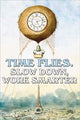 Time Flies. Slow Down, Work Smarter Poster Print by Jason Pierce