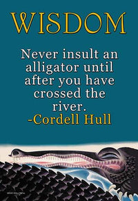 Never Insult an Alligator Until After You Have Crossed the River Poster Print