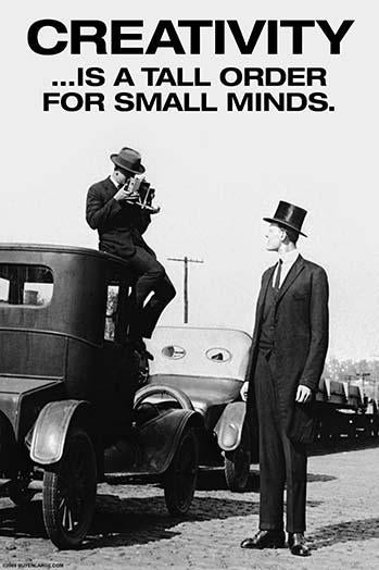 Creativity is a Tall Order for Small Minds Poster Print by Wilbur Pierce