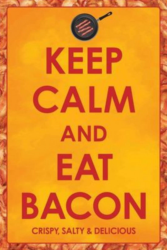 Keep Calm and Eat Bacon Poster Print - 22x34
