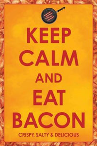Keep Calm and Eat Bacon Poster Print - 22x34