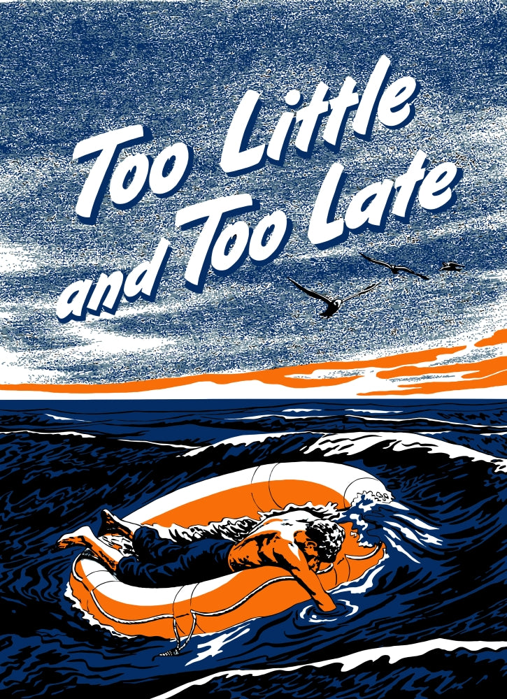 Too Little and Too Late vintage World War II poster print featuring a wounded sailor on a life raft.