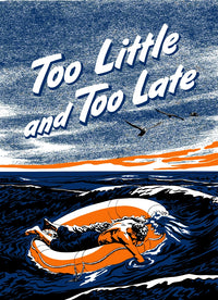 Too Little and Too Late vintage World War II poster print featuring a wounded sailor on a life raft.