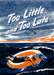 Too Little and Too Late vintage World War II poster print featuring a wounded sailor on a life raft.