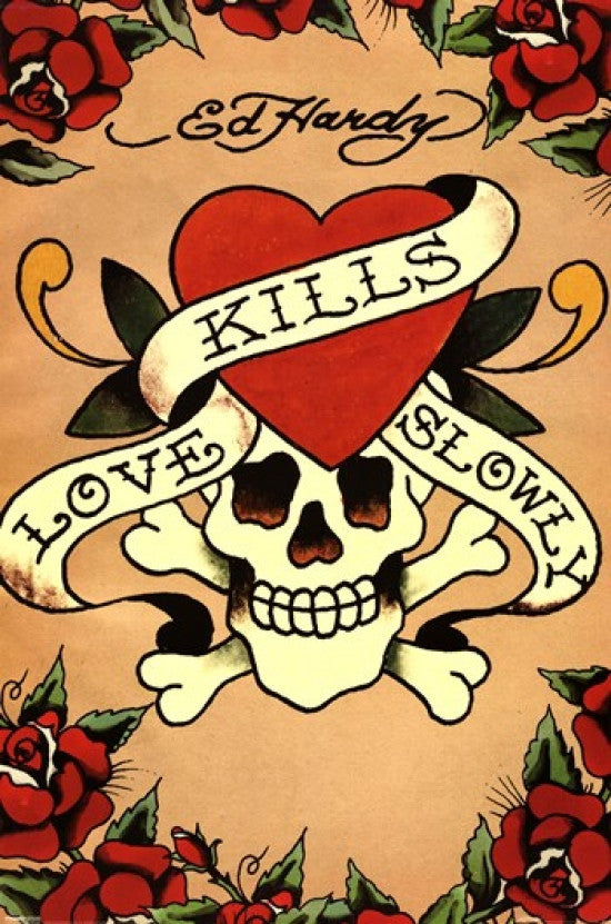 Love Kills Slowly Rolled Poster Print by Ed Hardy