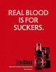 True Blood Real Blood Is For Suckers Poster - 22 x 34 inch print.