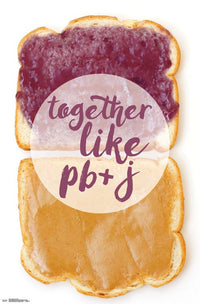 Together Like PB & J Rolled Poster Print - 22x34