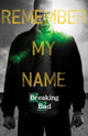 Breaking Bad - Remember My Name Rolled Poster Print